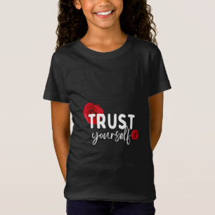 Vertrauen Sie sich selbst T - Shirt