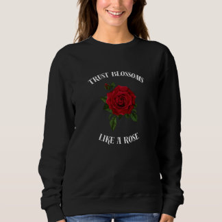 Vertrauensblüten wie eine Rose Sweatshirt