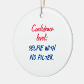 Vertraulichkeitsstufe: Selfie ohne Filter Keramik Ornament (Links)
