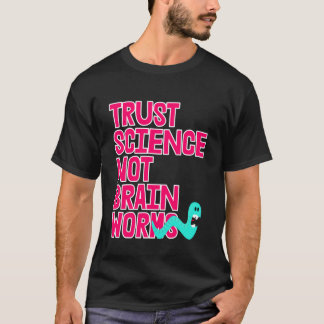 Vertraut der Wissenschaft, nicht den Gehirnwürmern T-Shirt