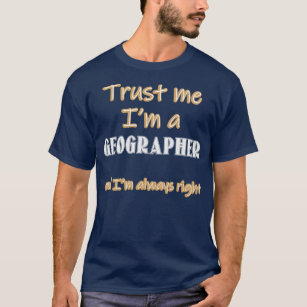 Vertraut mir Geografen Zitat Geografie Lehrer Job T-Shirt