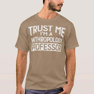 Vertraut mir im Anthropologie Professor T-Shirt
