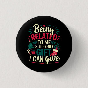 Verwandt mit mir zu sein ist das Geschenk, das ich Button
