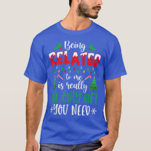 Verwandte zu sein ist wirklich das einzige Geschen T-Shirt