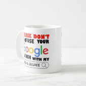 Verwechseln Sie Ihre Google-Suche nicht mit meinem Kaffeetasse (Vorderseite Links)