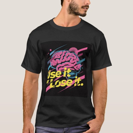 Verwende es oder verliere es #1 T-Shirt (Vorderseite)