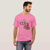 Verwenden Sie Ihren Melon Funny Pink Watermelon Fe T-Shirt (Vorne ganz)