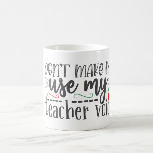 Verwenden Sie nicht meine Lehrer-Stimme Kaffeetasse