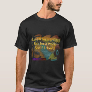 Verwirrte Sprichwörter: Führe einen Mann zum Feuer T-Shirt