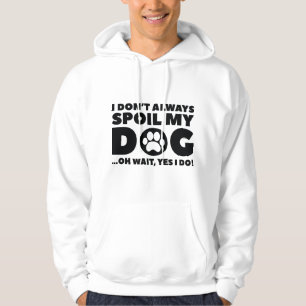 Verwöhne meinen Hund Hoodie