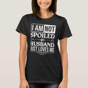 verwöhnte Ehefrau für Frauen, die meine Lieben Coo T-Shirt
