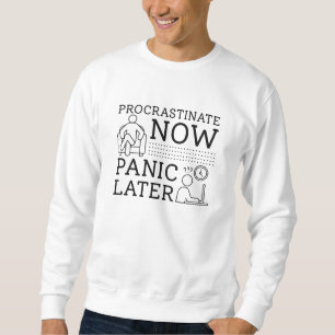 Verzögern jetzt Panik später Sweatshirt