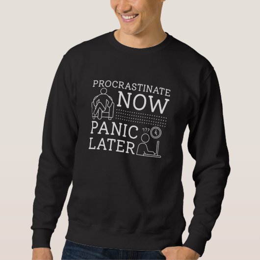 Verzögern jetzt Panik später Sweatshirt (Vorderseite)
