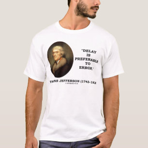 Verzögerung ist zum Fehler vorzuziehend T-Shirt