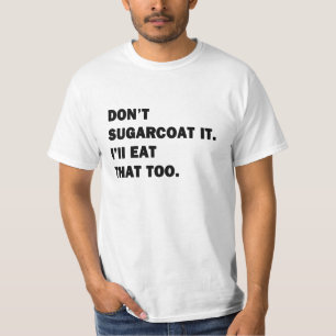 Verzuckere es nicht. T-Shirt