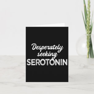 verzweifelt nach Serotonin suchen Funny Mental Hea Karte
