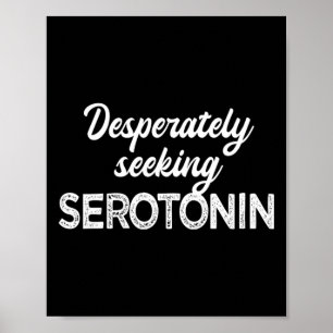verzweifelt nach Serotonin suchen Funny Mental Hea Poster