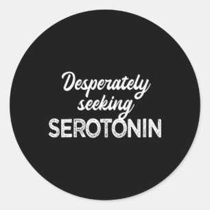 verzweifelt nach Serotonin suchen Funny Mental Hea Runder Aufkleber