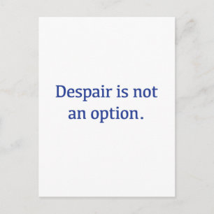 Verzweiflung ist keine Option Postkarte