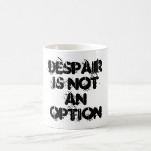 Verzweiflung ist keine Option Schwarz-weißen Glaub Kaffeetasse
