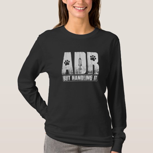 Vet Tech Funny Veterinary ADR But Handling It Vete T-Shirt (Vorderseite)