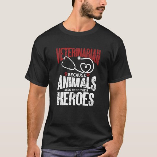 Veterinarian Because Animals Also Need Their Heroe T-Shirt (Vorderseite)