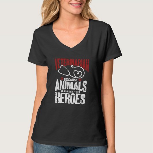 Veterinarian Because Animals Also Need Their Heroe T-Shirt (Vorderseite)