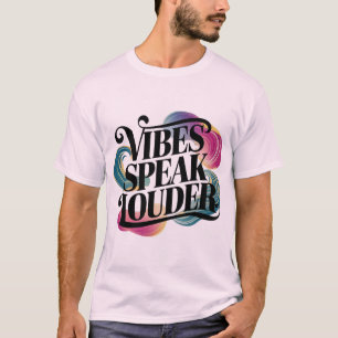 Vibes Speak Louder - Positiver Energy Quote T - Sh T-Shirt