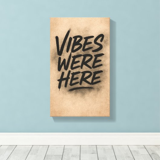 Vibes Were Here Wall Art Canvas Leinwanddruck (Insitu (Holzboden))