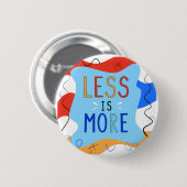 Vibrant "Less Is More" Abstract Graphic Button (Vorne & Hinten)