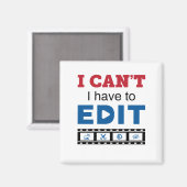 Video Editor I Can't I Have to Edit Magnet (Vorderseite/Rückseite)