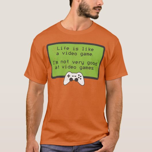 Video Game S Deprecating Humor Quote funny T-Shirt (Vorderseite)