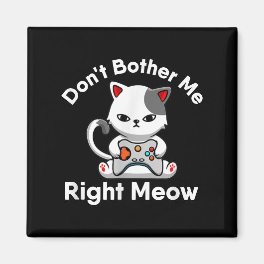 Video Gamer Cat Lover Don't Bother Me Right Meow C Magnet (Vorne)