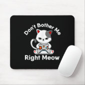 Video Gamer Cat Lover Don't Bother Me Right Meow C Mousepad (Mit Mouse)