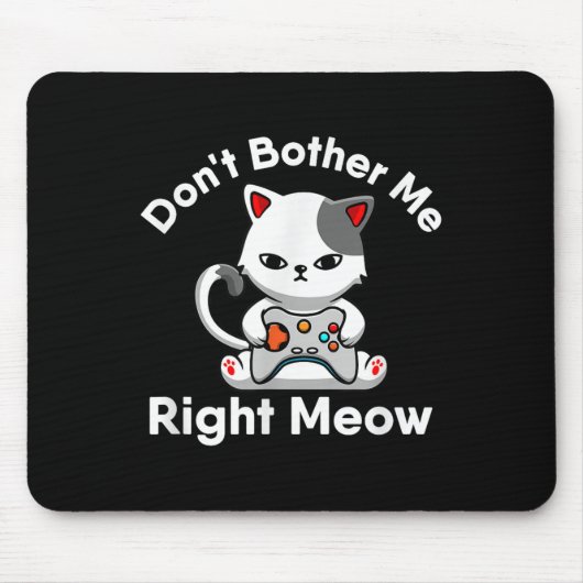 Video Gamer Cat Lover Don't Bother Me Right Meow C Mousepad (Vorne)