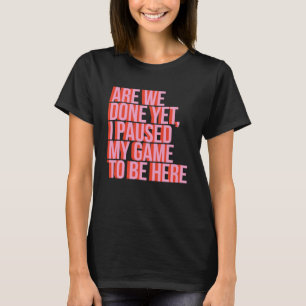 Video-Gamer sind wir fertig, aber ich habe mein Sp T-Shirt