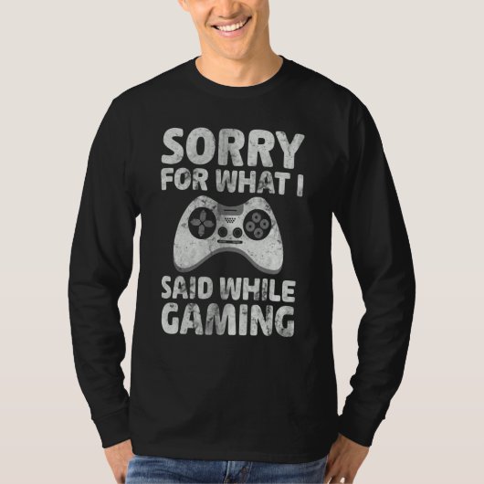 Video Gamer Sorry For What I Said While Gaming T-Shirt (Vorderseite)