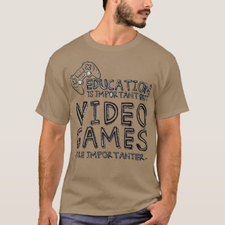 Video Games Are Importanter T-Shirt