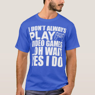 Video Ich spiele immer Videospiele, warten Sie ja T-Shirt