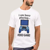 Videospiel Ich bin beschäftigt Videospiel zu spiel T-Shirt (Vorderseite)