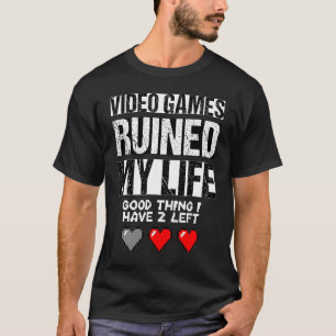 Videospiele haben mein Leben ruiniert T-Shirt