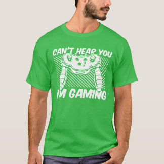 Videospiele Können dich nicht hören Ich bin am Gam T-Shirt