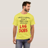 Videospiele machen Sie nicht heftig. Verzögerung T-Shirt (Vorne ganz)