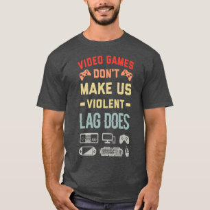 Videospiele machen uns nicht zu gewalttätigem Lag T-Shirt