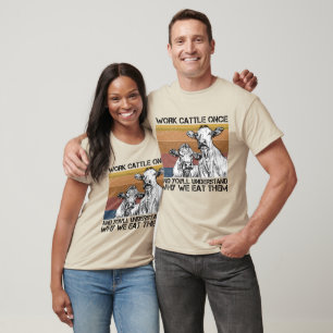 Viehherden einmal arbeiten und Sie werden die sonn T-Shirt