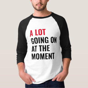 Viel geht im Moment zum lustigen Sprichwort Konzer T-Shirt