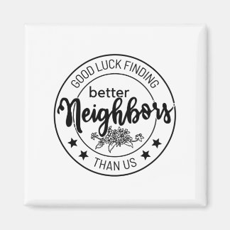 Viel Glück beim Finden besserer Nachbarn als uns, Magnet