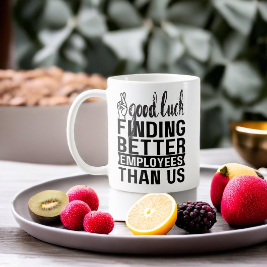 Viel Glück finden bessere Mitarbeiter als wir Kaffeetasse