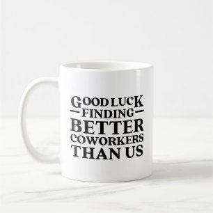 Viel Glück finden bessere Mitarbeiter als wir Kaffeetasse
