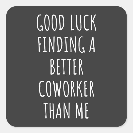 Viel Glück finden besserer Mitarbeiter als ME Quadratischer Aufkleber (Vorderseite)